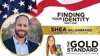 Part 1  Finding your Identity with Shea Hillenbrand The Gold Standard Podcast [upl. by Juliana936]