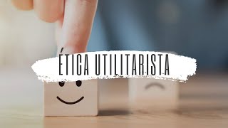 A ética utilitarista [upl. by Leesa]