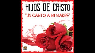 Los Hijos De Cristo  Madrecita De Mi Madre [upl. by Fredelia]