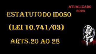 Estatuto da Idoso Lei 1074103  arts 20 ao 28 ATUALIZADO 2024 [upl. by Kulseth242]