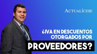 IVA ¿se debe generar en descuentos otorgados por proveedores [upl. by Anwad283]