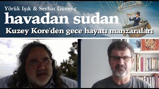 Havada Suda Kuzey Koreden gece hayatı manzaraları  Yörük Işık amp Serhat Güvenç [upl. by Xuagram330]