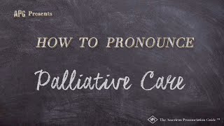 How to Pronounce Palliative Care Real Life Examples [upl. by Ecirtaed]