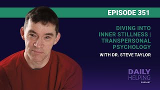 351 Diving into Inner Stillness  Transpersonal Psychology with Dr Steve Taylor [upl. by Clapper827]