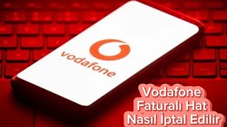 Vodafone Fatura İptal Etmek İstiyorum  Vodafone Faturalı Hat Nasıl İptal Edilir [upl. by Aekahs]