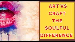 Art vs Craft The Soulful Difference [upl. by Ostler]