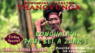 PASALTHA THANGVUNGA  3  Friday Special  RONGHALA PAWI BEL ZAWRH THU  Laltena Khiangte [upl. by Akcired836]