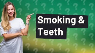 What does smoking do to your teeth [upl. by Marshall]