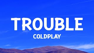 coldplay  Trouble Lyrics [upl. by Kitrak]