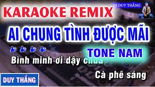 AI CHUNG TÌNH ĐƯỢC MÃI KARAOKE REMIX  DJ DUY THẮNG [upl. by Sej]