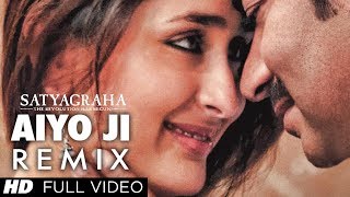 Satyagraha Aiyo Ji Remix Full Video Song  Ajay Devgan Kareena Kapoor [upl. by Moht]