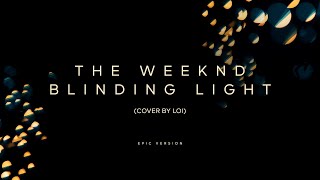 The Weeknd  Blinding Lights Cover by Loi  EPIC Version [upl. by Deborath130]