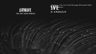 Airwave  You Are Good Enough Extended Mix [upl. by Pate152]