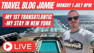 Monday Night LIVE with Travel Blog Jamie 1 July  My TRANSATLANTIC Voyage with Cunard amp New York [upl. by Bosson249]