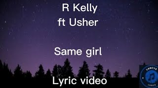 R Kelly ft Usher  Same girl lyric video [upl. by Erina465]