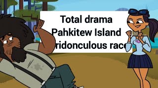 Total drama pahkitew Island vs ridonculous race my way [upl. by Nnylyram]