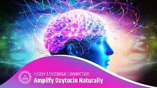 Amplify Oxytocin Naturally  Foster Emotional Connection  Enhance Brain Function with 528Hz Music [upl. by Milano]