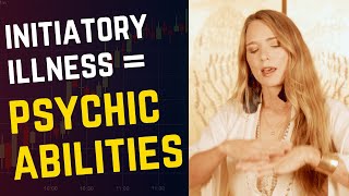 Why The Initiatory Illness Increases Psychic Abilities [upl. by Ebony]