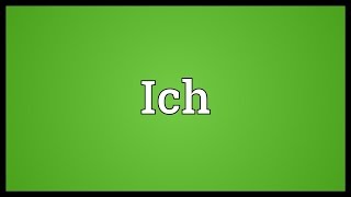 Ich Meaning [upl. by Yatnoed]