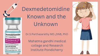 Dexmedetomidine  Known and the Unknown  DrSParthasarathy MD DNB PhD [upl. by Holmes]