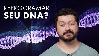 Faz sentido reprogramar o seu DNA [upl. by Zsuedat]