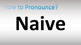 How to Pronounce Naive [upl. by Cheyney388]