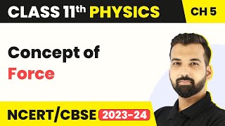 Concept of Force  Laws of Motion  Class 11 Physics [upl. by Atiroc]