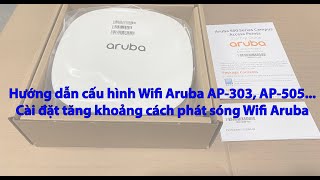 Hướng dẫn cấu hình Wifi Aruba AP303 AP505 AP515  Tăng khoảng cách phát sóng của Wifi Aruba [upl. by Candless44]