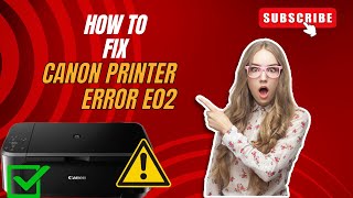 How To Fix Canon Printer Error E02  E02 Error 100 Fix [upl. by Calysta]