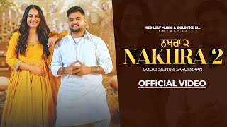 Nakhra 2 Full Video Gulab Sidhu  Sargi Maan  Pooja Singh Rajput  New Punjabi Songs 2024 [upl. by Haibot]