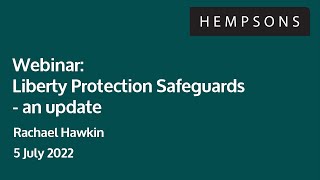 Hempsons webinar Liberty Protection Safeguards Update  5 July 2022 [upl. by Madaras]