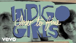 Indigo Girls  Closer to Fine Official Lyric Video [upl. by Yemane]