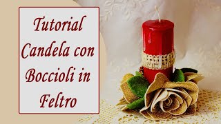 TUTORIAL L ARTE DELLA NONNA Bevilacqua Cinzia  Candela con Boccioli in Feltro Natale 2019 [upl. by Matthiew834]