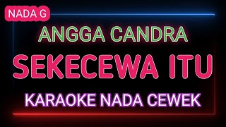 SEKECEWA ITU  Karaoke Nada Cewek  Angga Candra [upl. by Lanni]