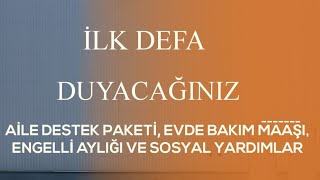 SOSYAL YARDIMLAR SON DAKİKA AİLE DESTEK PAKETİ ENGELLİ AYLIĞI EVDE BAKIM MAAŞI BAYRAM HARÇLIĞI [upl. by Eissert]