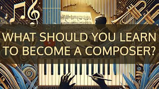 What Should You Learn to Become a Composer [upl. by Asirak]