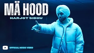 Harjot Sidhu  Mä Hood Official Music Video [upl. by Gabel]