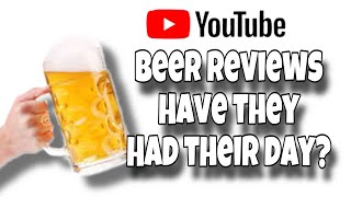 Have BEER Reviews Had Their Day [upl. by Sert]