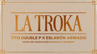 La Troka Lyric Video  Tito Double P Eslabón Armado [upl. by Kliman14]