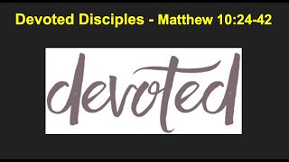 Oct 27 2024 Devoted Disciples  Matt 102442 [upl. by Oijres]