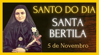 SANTO DO DIA  5 DE NOVEMBRO  SANTA BERTILA [upl. by Bradski]