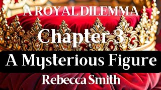 A Royal Dilemma Chapter 3 A Mysterious Figure [upl. by Emmerie]