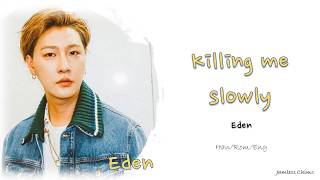 Eden  Killing me slowly Lyrics EngRomHan [upl. by Roice]