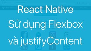 08Sử dụng Flex và thuộc tính justifyContent trong React Native Component [upl. by Julia]