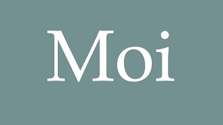 How to pronounce Moi correctly in French [upl. by Ogilvy861]