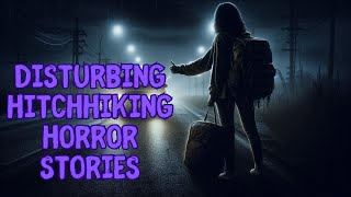 8 TRUE DISTURBING HITCHHIKING Horror Stories  Scary Stories  Dark Entity  Black Screen [upl. by Ilamad]