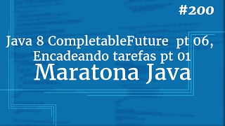 Curso Java Completo  Aula 200 Java 8 CompletableFuture pt 06 Encadeando tarefas pt 01 [upl. by Inalaeham250]