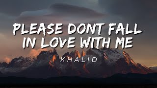 Khalid  Please Dont Fall In Love With Me Lyrics [upl. by Rennane]