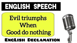 English Speech  Evil Triumphs When A Good Do Nothing  POWERFUL Declamation [upl. by Ikkiv699]