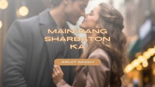 Main Rang Sharbaton Ka  Arijit Singh  Slowed  Reverb Boosted  Music World [upl. by Aigil]